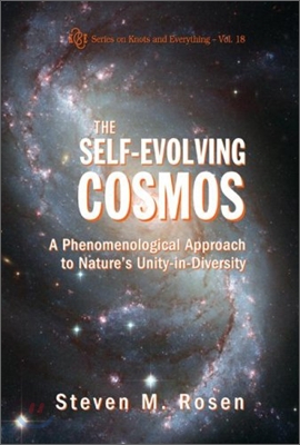 Self-evolving Cosmos, The: A Phenomenological Approach To Nature&#39;s Unity-in-diversity