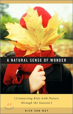 A Natural Sense of Wonder: Connecting Kids with Nature Through the Seasons