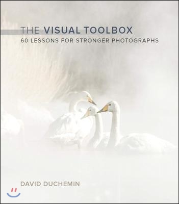 The Visual Toolbox: 60 Lessons for Stronger Photographs