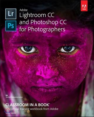 Adobe Lightroom CC and Photoshop CC for Photographers Classroom in a Book