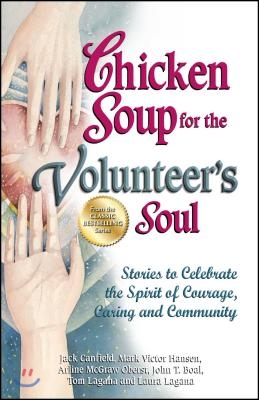 Chicken Soup for the Volunteer's Soul: Stories to Celebrate the Spirit of Courage, Caring and Community