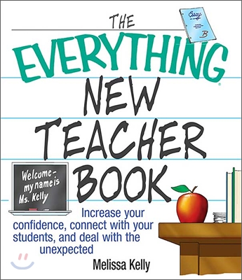 The Everything New Teacher Book: Increase Your Confidence, Connect with Your Students, and Deal with the Unexpected