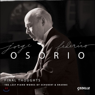 Jorge Federico Osorio 호르헤 페데리코 오소리오 - 브람스와 슈베르트 생애 마지막 피아노 작품들 (Final Thoughts - The Last Piano Works of Schubert & Brahms)