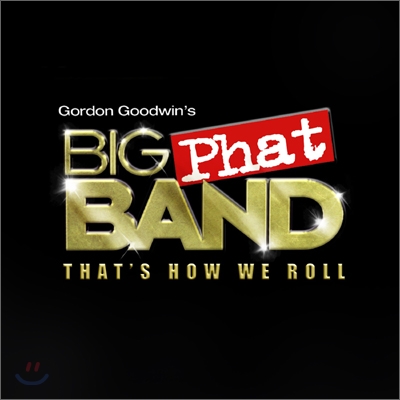 Gordon Goodwin&#39;s Big Phat Band - That&#39;s How We Roll