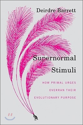 Supernormal Stimuli: How Primal Urges Overran Their Evolutionary Purpose