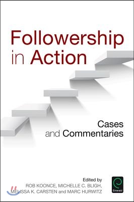 Followership in Action: Cases and Commentaries