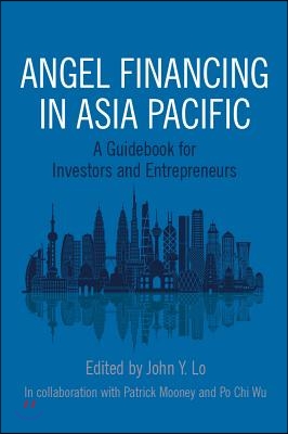 Angel Financing in Asia Pacific: A Guidebook for Investors and Entrepreneurs