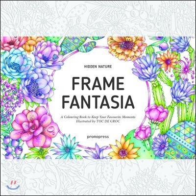 Hidden Nature&#39;s Frame Fantasia: A Colouring Book to Keep Your Favourite Moments