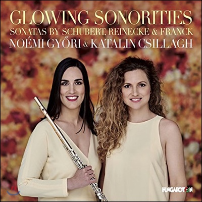 Noemi Gyori / Katalin Csillagh 슈베르트 / 라이네케 / 프랑크: 플루트 소나타 작품집 (Glowing Sonorities - Sonatas by Schubert, Reinecke & Franck) 노에미 규리, 카탈린 질라흐