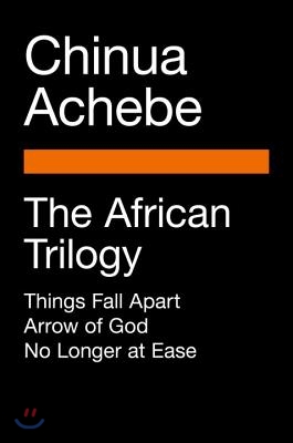 The African Trilogy: Things Fall Apart; Arrow of God; No Longer at Ease