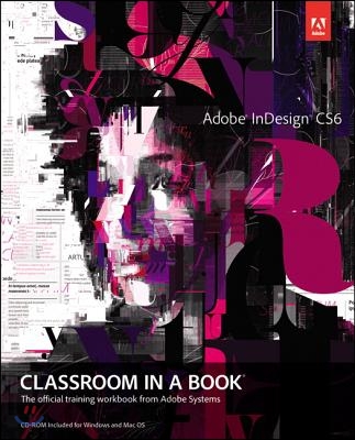 Adobe InDesign CS6 Classroom in a Book: The Official Training Workbook from Adobe Systems [With CDROM]