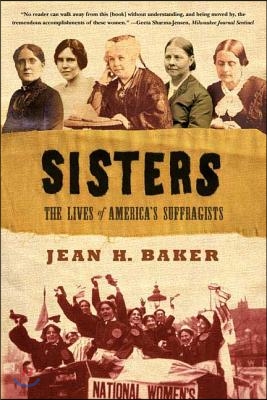 Sisters: The Lives of America&#39;s Suffragists