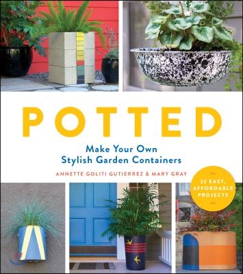 Potted: Make Your Own Stylish Garden Containers