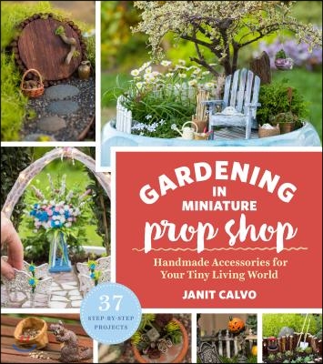 The Gardening in Miniature Prop Shop: Handmade Accessories for Your Tiny Living World