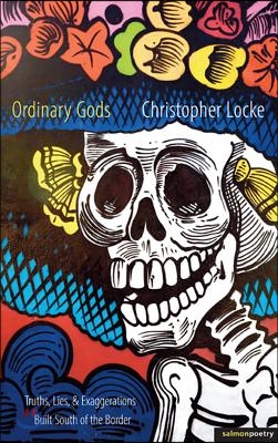 Ordinary Gods: Truths, Lies, & Exaggerations Built South of the Border