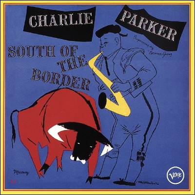 Charlie Parker (찰리 파커) - South Of The Border