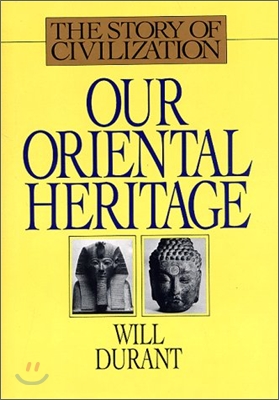 The Story of Civilization : Our Oriental Heritage