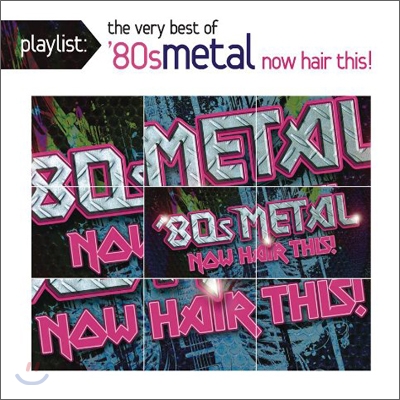 Playlist : The Best Of 80's Metal Now Hair This!
