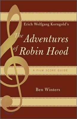 Erich Wolfgang Korngold's The Adventures of Robin Hood: A Film Score Guide