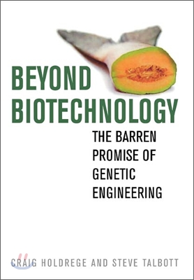 Beyond Biotechnology: The Barren Promise of Genetic Engineering