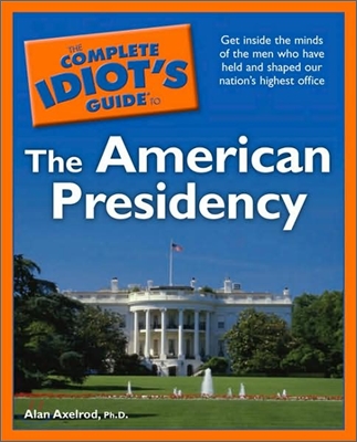 The Complete Idiot&#39;s Guide to the American Presidency