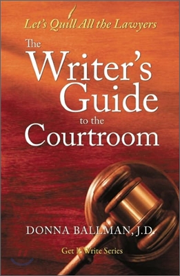 The Writer&#39;s Guide to the Courtroom: Let&#39;s Quill All the Lawyers