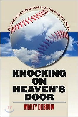 Knocking on Heaven&#39;s Door: Six Minor Leaguers in Search of the Baseball Dream