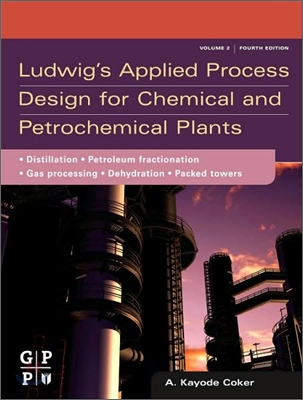 Ludwig's Applied Process Design for Chemical and Petrochemical Plants: Volume 2: Distillation, Packed Towers, Petroleum Fractionation, Gas Processing