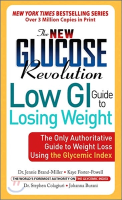 The New Glucose Revolution Low GI Guide to Losing Weight: The Only Authoritative Guide to Weight Loss Using the Glycemic Index