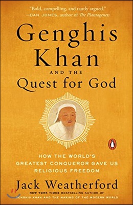 Genghis Khan and the Quest for God: How the World&#39;s Greatest Conqueror Gave Us Religious Freedom