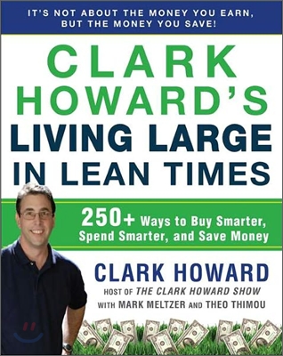 Clark Howard&#39;s Living Large in Lean Times: 250+ Ways to Buy Smarter, Spend Smarter, and Save Money