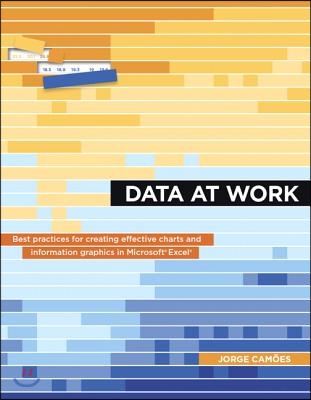 Data at Work: Best Practices for Creating Effective Charts and Information Graphics in Microsoft Excel