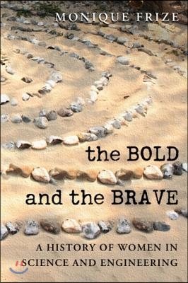 The Bold and the Brave: A History of Women in Science and Engineering