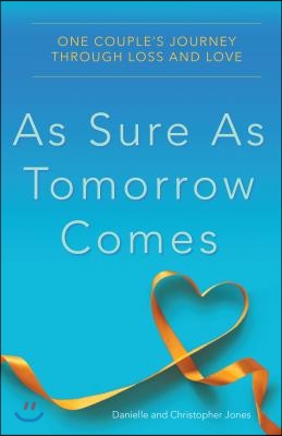 As Sure as Tomorrow Comes: One Couple&#39;s Journey Through Loss and Love