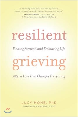 Resilient Grieving: How to Find Your Way Through a Devastating Loss