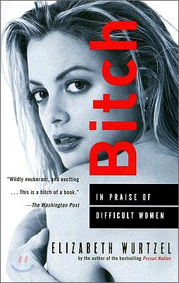 Bitch: In Praise of Difficult Women