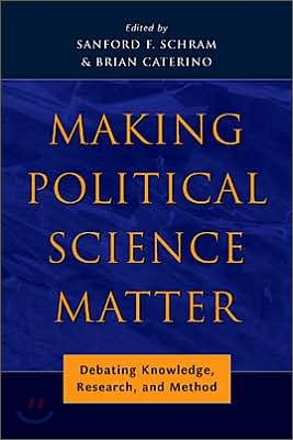 Making Political Science Matter: Debating Knowledge, Research, and Method