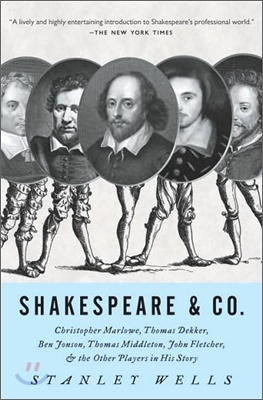 Shakespeare & Co.: Christopher Marlowe, Thomas Dekker, Ben Jonson, Thomas Middleton, John Fletcher and the Other Players in His Story