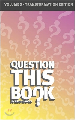 Question This Book - Volume 3 (Transformation Edition)