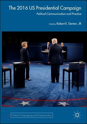 The 2016 Us Presidential Campaign: Political Communication and Practice