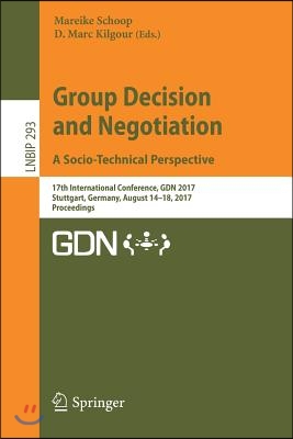 Group Decision and Negotiation. a Socio-Technical Perspective: 17th International Conference, Gdn 2017, Stuttgart, Germany, August 14-18, 2017, Procee