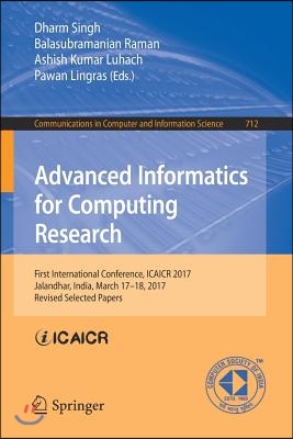 Advanced Informatics for Computing Research: First International Conference, Icaicr 2017, Jalandhar, India, March 17-18, 2017, Revised Selected Papers