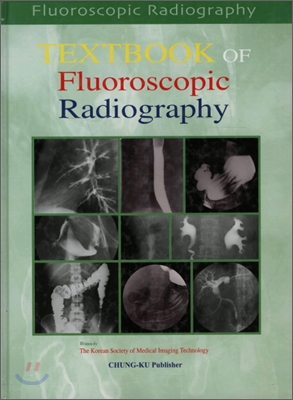 TEXTBOOK OF FLUOROSCOPIC RADIOGRAPHY 투시조영술