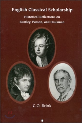 English Classical Scholarship: Historical Reflections on Bentley, Porson and Housman