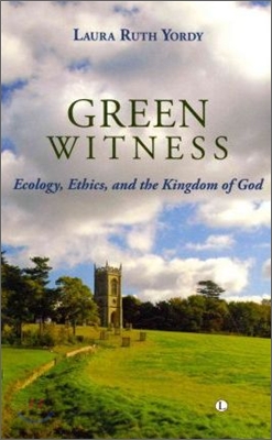 Green Witness: Ecology Ethics and the Kingdom of God