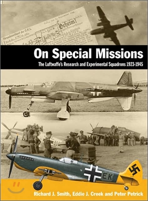 On Special Missions:: The Luftwaffe&#39;s Research and Experimental Squadrons 1923-1945