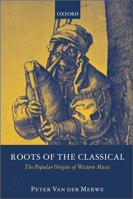 Roots of the Classical: The Popular Origins of Western Music