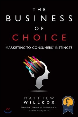 The Business of Choice: Marketing to Consumers&#39; Instincts (Paperback)