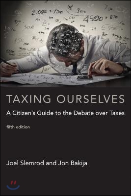 Taxing Ourselves, Fifth Edition: A Citizen&#39;s Guide to the Debate Over Taxes