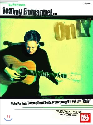 Tommy Emmanuel - Only: Note for Note Transcribed Solos from Tommy&#39;s Album &quot;Only&quot;